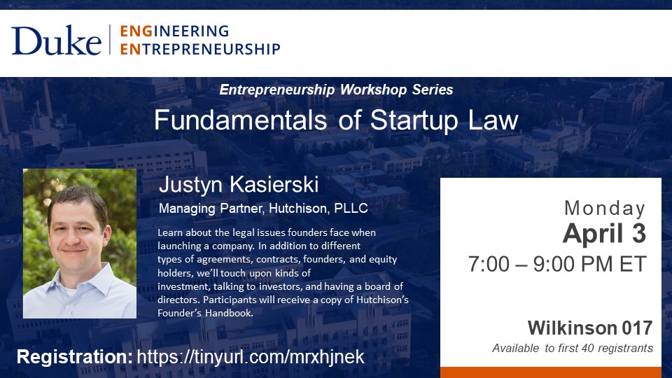 Entrepreneurship Workshop Series: Fundamentals of Startup Law with Justyn Kasierski. Learn about the legal issues founders face when launching a company. Entrepreneurs can save themselves headaches down the road if they focus on company formation issues and protecting intellectual property in the early stages of the game. In addition to different types of agreements, contracts, founders, and equity holders, we’ll touch upon kinds of investment, talking to investors, and having a board of directors. This event is a workshop and will require significant engagement from attendees. Participants will receive a copy of Hutchison’s Founder’s Handbook.